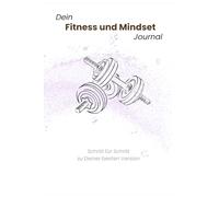 Dein Fitness & Mindset Journal: Stärke Körper und Geist - Dein Weg zu nachhaltigem Wachstum