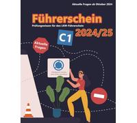 Dein Führerschein 2024/25 - Klasse C1: Prüfungsfragen 2024/2025 - Erfolgreich lernen und die Theorieprüfung sicher bestehen
