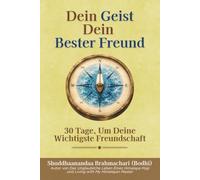 Dein Geist Dein Bester Freund: 30 Tage, um Deine Wichtigste Freundschaft