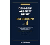 Dein Geld arbeitet nicht - Du schon!: Das 10-Schritte-System für deine Finanzen: Wie du Mitte 30 die Rentenlücke schließt, Steuern sparst und mit ETFs ein Vermögen aufbaust