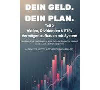 Dein Geld. Dein Plan. - Teil 2: Aktien, Dividenden & ETFs - Vermögen aufbauen mit System