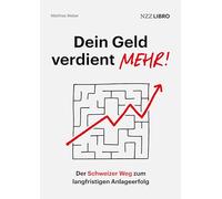 Dein Geld verdient mehr!: Der Schweizer Weg zum langfristigen Anlageerfolg