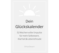Dein Glückskalender: Glückskalender - 52 Wochen voller Impulse für mehr Selbstwert, Klarheit & Lebensfreude
