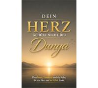 Dein Herz gehört nicht der Dunya: Ein islamisches Buch über Iman, Tawakkul und die Ruhe, die das Herz nur bei Allah findet