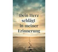 Dein Herz schlägt in meiner Erinnerung | Sanfte Worte für die Zeit des Abschieds - ein Trauerbuch mit Geschichten & Gedanken, die begleiten