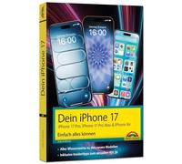 Dein iPhone 17 - iPhone 17, iPhone 17 Pro, iPhone 17 Pro Max oder iPhone Air - Einfach alles können: - Die Anleitung zu allen neuen iPhones. Aktuell zu iOS 26 - Für Einsteiger und Fortgeschrittene