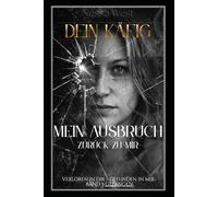 Dein Käfig - Mein Ausweg zurück zu mir