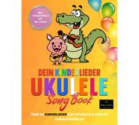 Dein Kinderlieder Ukulele Songbook: Über 50 Kinderlieder für die Ukulele einfach zum Nachspielen - inklusive Hörbeispiele