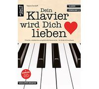 Dein Klavier wird Dich lieben: 19 leichte, mittelleichte & gefühlvolle Klavierstücke für Kinder & Erwachsene (inkl. Audio-Download). Spielbuch für Piano. Klaviernoten für Anfänger & Wiedereinsteiger