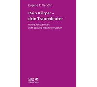 Dein Körper - dein Traumdeuter (Leben lernen, Bd. 220): Innere Achtsamkeit: mit Focusing Träume verstehen