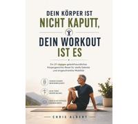 DEIN KÖRPER IST NICHT KAPUTT, DEIN WORKOUT IST ES: Ein 21-tägiges gelenkfreundliches Körpergewichts-Reset für steife Gelenke und eingeschränkte Mobilität