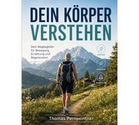 Dein Körper verstehen: Dein Wegbegleiter für Bewegung, Ernährung und Regeneration