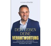 DEIN LEBEN - DEINE VERANTWORTUNG: Meistere deine 5 Lebensbereiche: Persönlichkeitsentwicklung, Beruf, Finanzen, Gesundheit und Familie