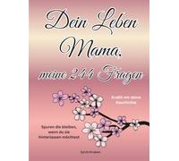 Dein Leben Mama, meine 244 Fragen: Erzähl mir deine Geschichte
