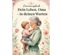 Dein Leben, Oma - in deinen Worten: Ein liebevoll gestaltetes Erinnerungs- und Ausfüllbuch mit 300 Fragen - persönliches Geschenk für Oma zum ... so, in Farbe mit einzigartigen Kapitelseiten
