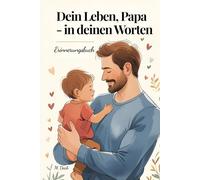 Dein Leben, Papa - in deinen Worten: Ein liebevoll gestaltetes Erinnerungs- und Ausfüllbuch mit 300 Fragen - persönliches Geschenk für Papa zum ... in Farbe mit einzigartigen Kapitelseiten