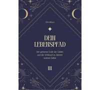 DEIN LEBENSPFAD: Der geheime Code der Zahlen und der Schlüssel zu de (Tascabile)