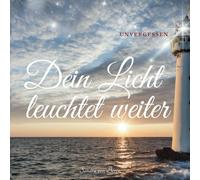 Dein Licht leuchtet weiter: UNVERGESSEN
