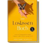 Dein Loslassen Buch: 100 Tools zum Loslassen und 6 Minuten Übungen für den Alltag | Einfach und nachhaltig belastende Gedanken, Prägungen & negative Selbstüberzeugungen loslassen - 30 Tage Challenge