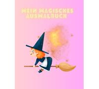Dein magisches Ausmalbuch: Ein zauberhaftes Malbuch voller Magie, Fantasie und funkelnder Abenteuer