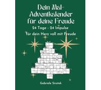 Dein Mal-Adventkalender für deine Freude: 24 Tage - 24 Impulse für dein Herz voll mit Freude