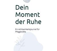 Dein Moment der Ruhe: Ein Achtsamkeitsjournal für Pflegekräfte
