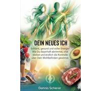 Dein neues Ich - Schlank, gesund und voller Energie!: Wie Du dauerhaft abnimmst, vital bleibst und endlich die Kontrolle über Dein Wohlbefinden gewinnst.