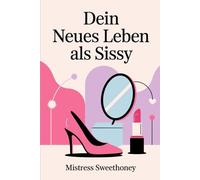 Dein neues Leben als Sissy: Alltägliche Stärke & feminines Fantasieleben