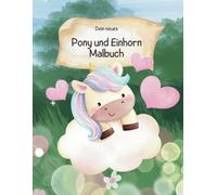 Dein neues Pony und Einhorn Malbuch: Premium Malbuch für Kinder ab 3 Jahren