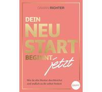Dein Neustart beginnt jetzt: Wie du alte Muster durchbrichst und endlich zu dir selbst findest