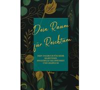 Dein Raum für Reichtum, Tagebuch für mehr Selbstwert, finanzielle Gelassenheit und Geldfluss