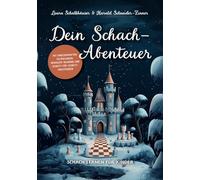 Dein Schach-Abenteuer - Schach lernen für Kinder mit märchenhaften Erzählungen, mentalem Training und Schritt-für-Schritt-Anleitungen