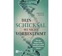 Dein Schicksal ist nicht vorbestimmt: Wie du deine Gene und dein Leben transformieren kannst
