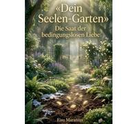 Dein Seelen-Garten: Die Saat der bedingungslosen Liebe