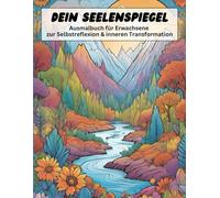 DEIN SEELENSPIEGEL: Ausmalbuch für Erwachsene zur Selbstreflexion & inneren Transformation