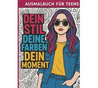 Dein Stil. Deine Farbe. Dein Moment: Ausmalbuch für Teens