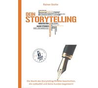 DEIN STORYTELLING: Die Macht des Storytelling: Erzähle Geschichten, die verkaufen und deine Kunden begeistern!