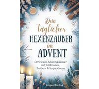 Dein täglicher Hexenzauber im Advent - der Hexenadventkalender mit 24 Ritualen, Zaubern und Inspirationen