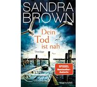 Dein Tod ist nah: Thriller - Atemlose Spannung trifft auf prickelnde Romantik - der Pageturner von SPIEGEL Bestsellerautorin Sandra Brown!