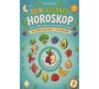 DEIN VEGANES HOROSKOP: Tierfrei. Witzig. Dein Schicksal in Obst & Gemüse!