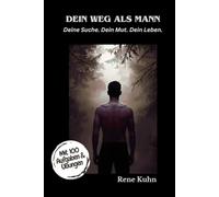 Dein Weg als Mann: Deine Suche. Dein Mut. Dein Leben.