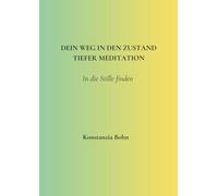 Dein Weg in den Zustand tiefer Meditation: In der Tiefe nichts tun, nur da sein. Impulse und Übungen für einen stillen Zustand.