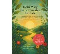 Dein Weg zu bewusster Freude: Ein Journal für 21 Tage voller Klarheit, Verbundenheit und bewusster Lebensfreude.