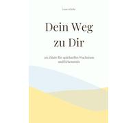 Dein Weg zu dir: 365 Zitate für spirituelles Wachstum und Erkenntnis
