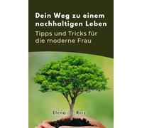 Dein Weg zu einem nachhaltigen Leben: Praktische Tipps für Umweltschutz, Zero Waste und bewussten Konsum für Frauen