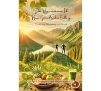 Dein Weg zu einem neuen Ich Körper, Geist und Seele im Einklang: Ernährung, Bewegung und Mental