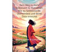 Dein Weg zu mehr Selbstwert & Motivation:: Wie du Selbstzweifel überwindest und deine Ziele erreichst