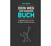 Dein Weg zum eigenen Buch: Veröffentlichen mit Amazon KDP für Hobbys, Geschichten und Ideen