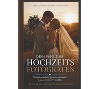 Dein Weg zum Hochzeitsfotografen: Technik verstehen. Momente einfangen.