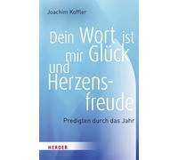 Dein Wort ist mir Glück und Herzensfreude: Predigten durch das Jahr-Koffler, Joa